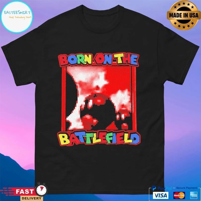 Born On The Battlefield T-shirts