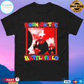 Born On The Battlefield T-shirts
