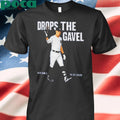 DROPS THE GAVEL SHIRT