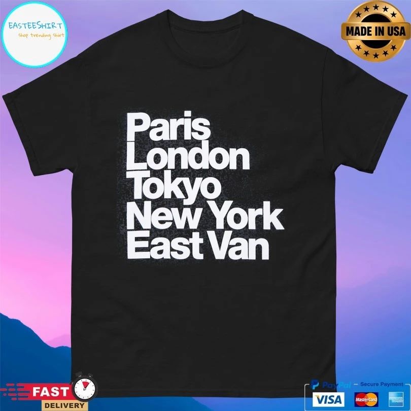Paris London Tokyo New York East Van T-shirt