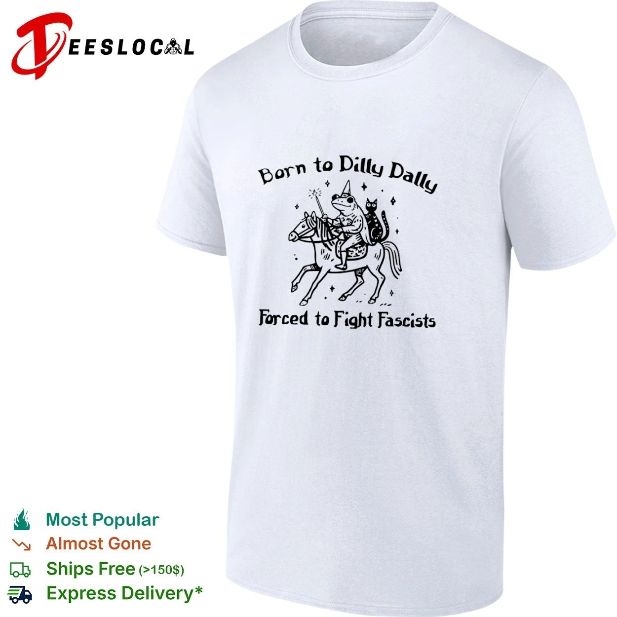 Born to Dilly Dally Forced to Fight Fascists Frog T-shirt