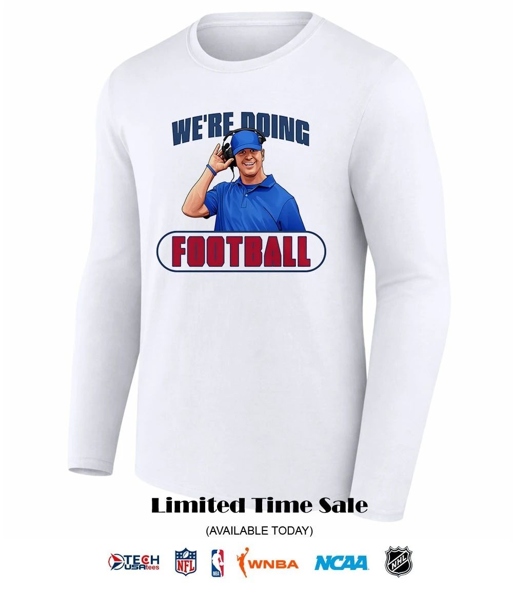 We’re doing football John Harbaugh shirt