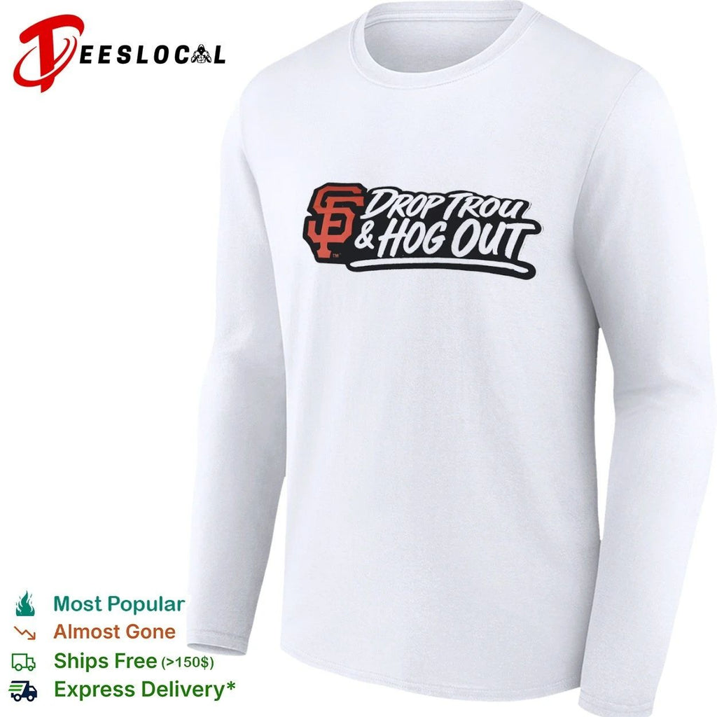 Drop Trou and Hog Out San Francisco Giants T-shirt