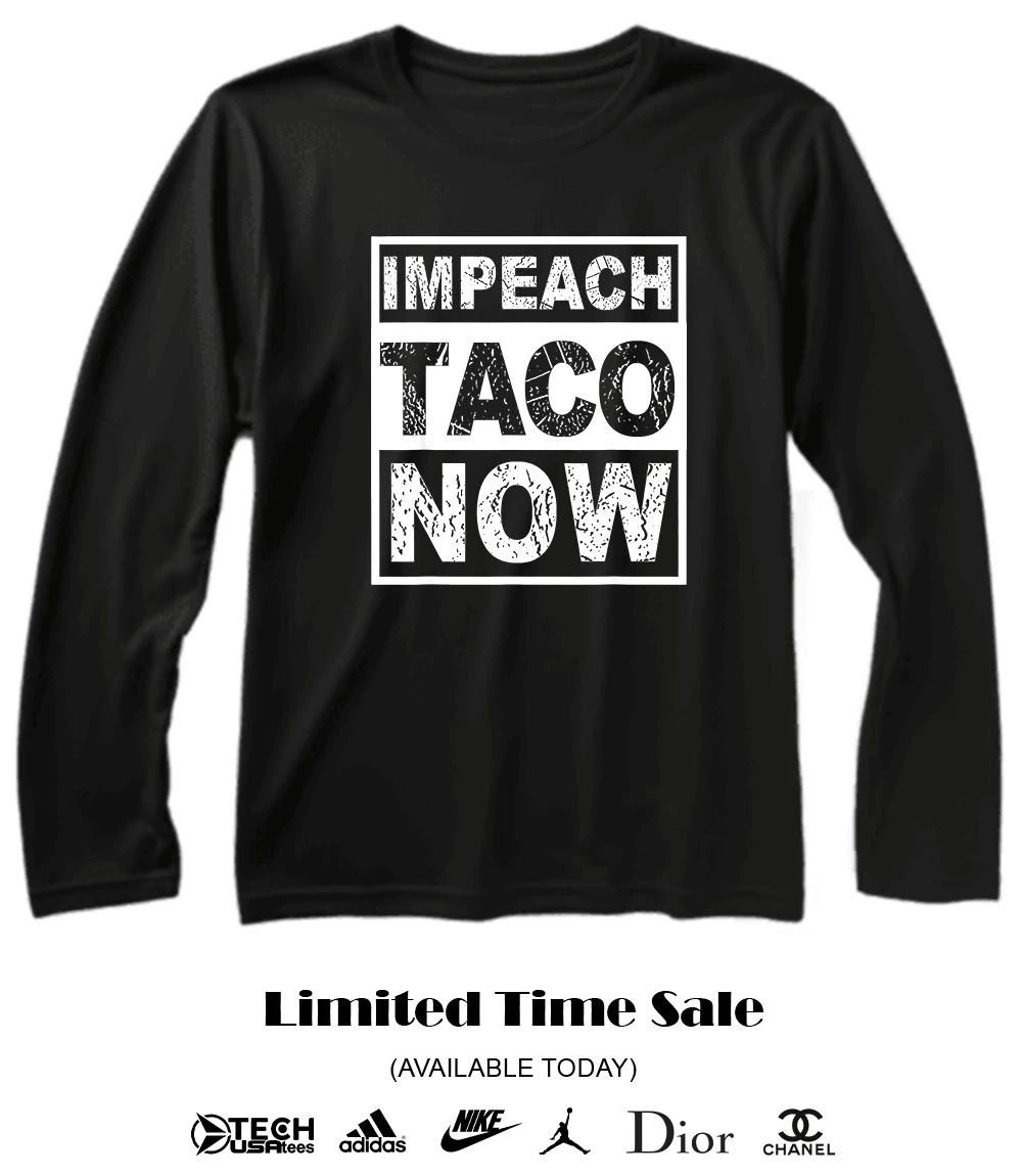 Impeach Taco Now shirt