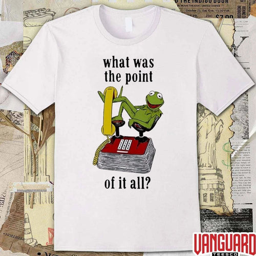 2026 Kermit Frog What Was The Point Of It All t-shirt