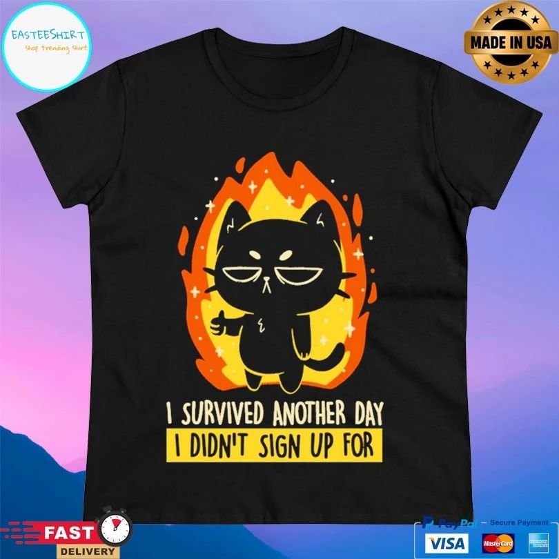 I Survived Another Day I Didn’t Sign Up For Cat T-shirts