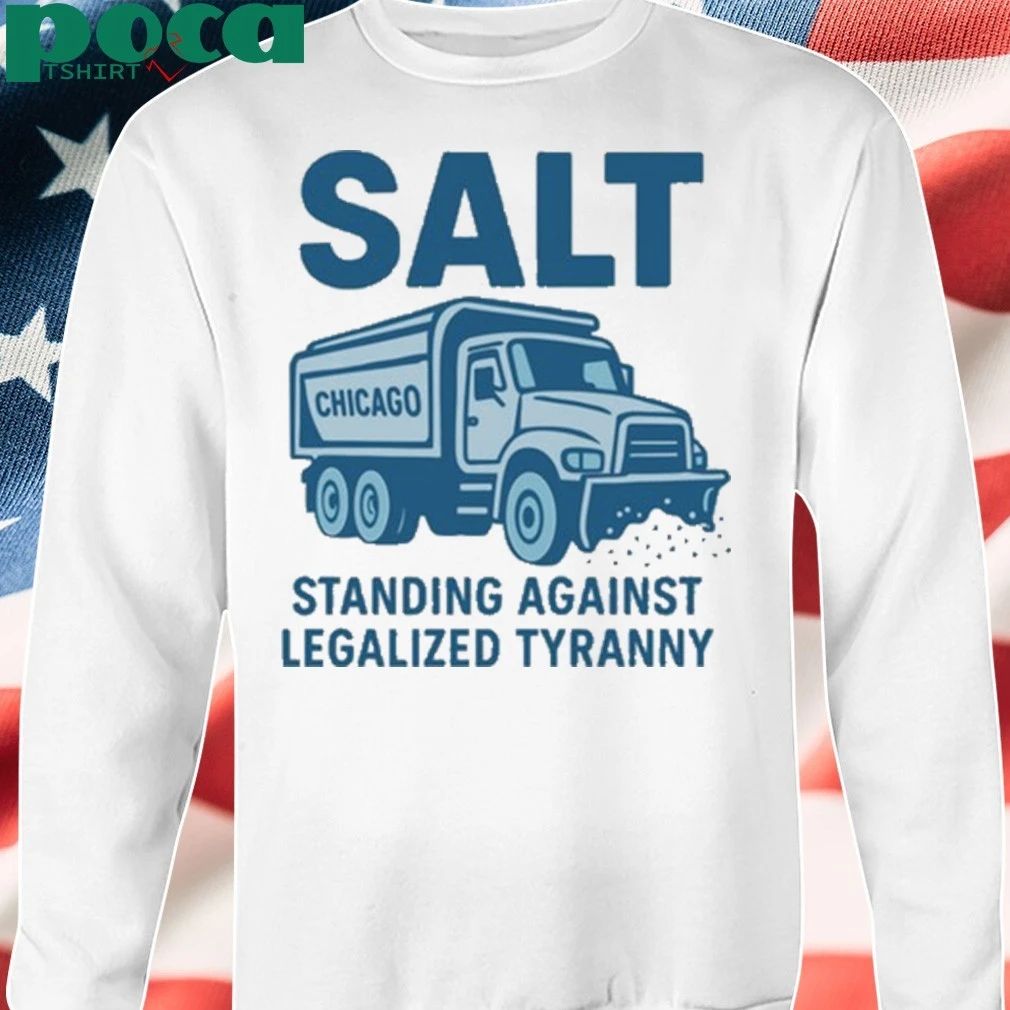 Salt Chicago Standing Against Legalized Tyranny T-shirt