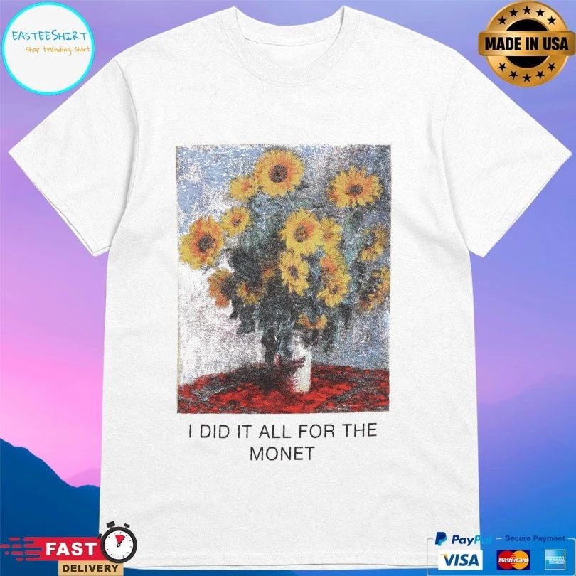 I Did It All For The Monet Love Of Monet T-shirt