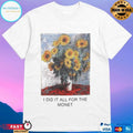 I Did It All For The Monet Love Of Monet T-shirt