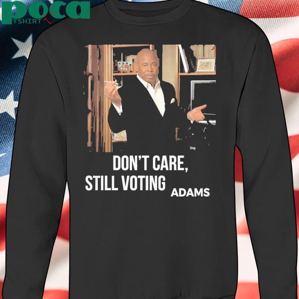 Dont Care Still Voting Adams T-Shirt