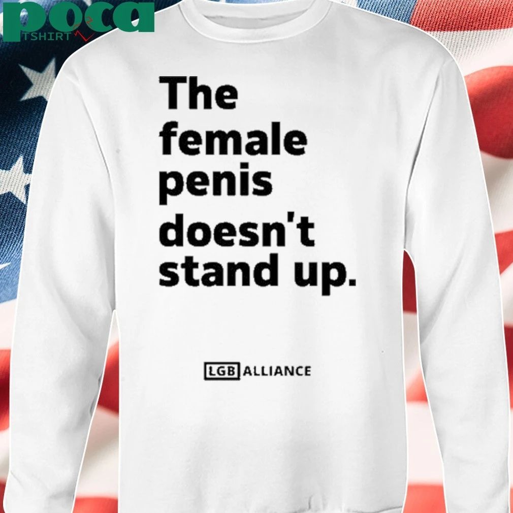 The Female Penis Doesn’t Stand Up Shirt