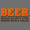 Beer Because No Great Story Starts With A Salad