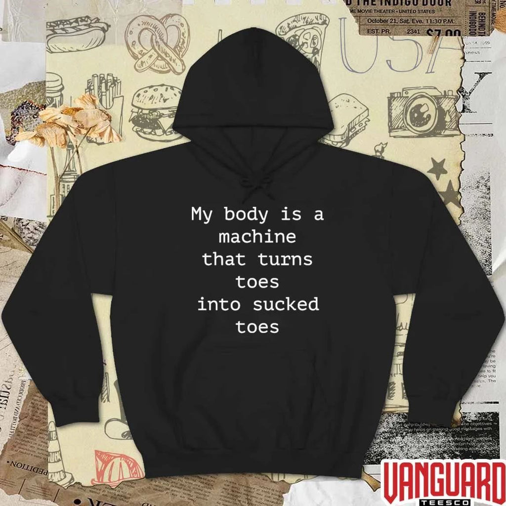 My Body Is A Machine That Turns Toes Into Sucked Toes t-shirt