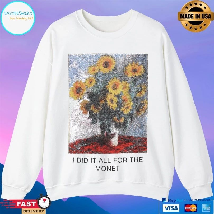 I Did It All For The Monet Love Of Monet T-shirt