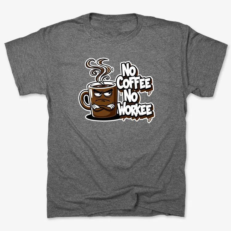 No Coffee No Workee Humor Tee