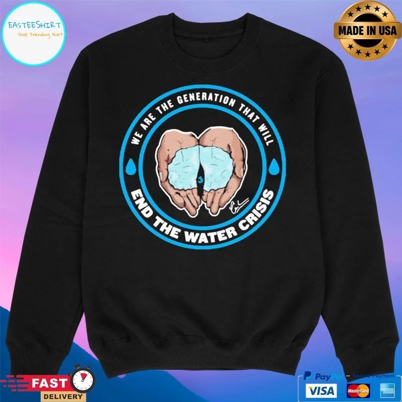 We Are The Generation That Will End The Water Crisis T-shirt
