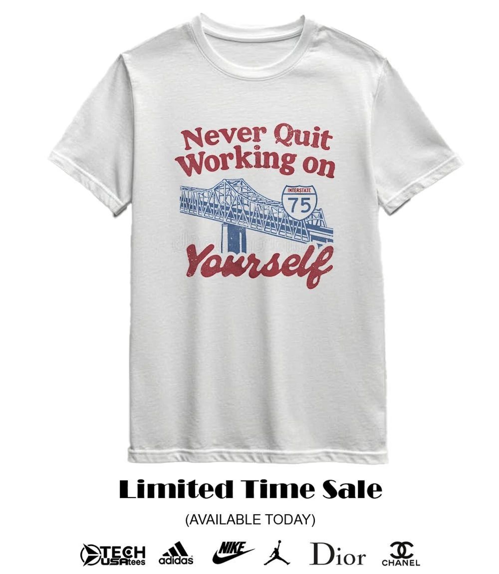Never quit working on yourself I75 Brent Spence Bridge shirt