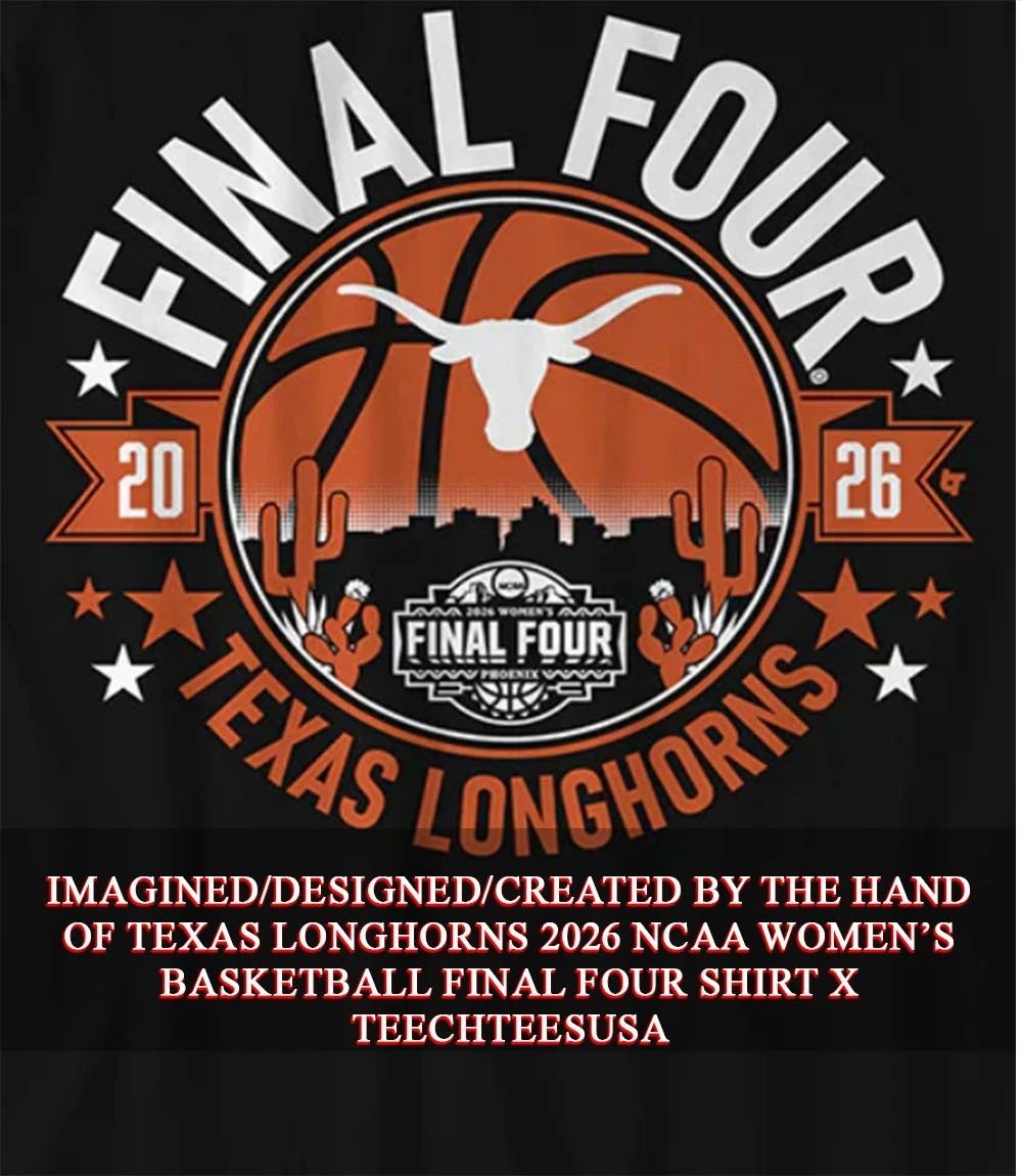 Texas Longhorns 2026 NCAA Women’s Basketball Final Four shirt