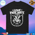 Love Vigilante We The Unwilling Led By The Unqualified To Kill The Unfortunate And Die For The Ungrateful T-shirts