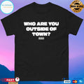 Who Are You Outside Of Town T-shirts