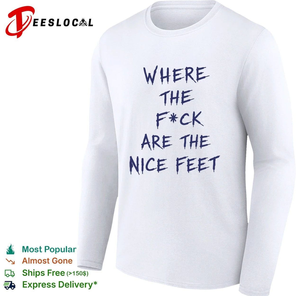 Where the F ck Are the Nice Feet foot fetish T-shirt