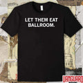 Let Them Eat Ballroom 2026 Dance Culture LGBTQ Pride t-shirt