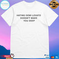 Hating Demi Lovato Doesn’t Make You Deep T-shirts