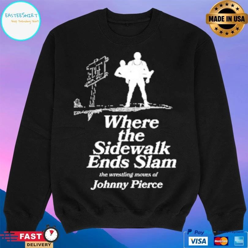Where The Sidewalk Ends Slam The Wrestling Moves Of Johnny Pierce T-shirts