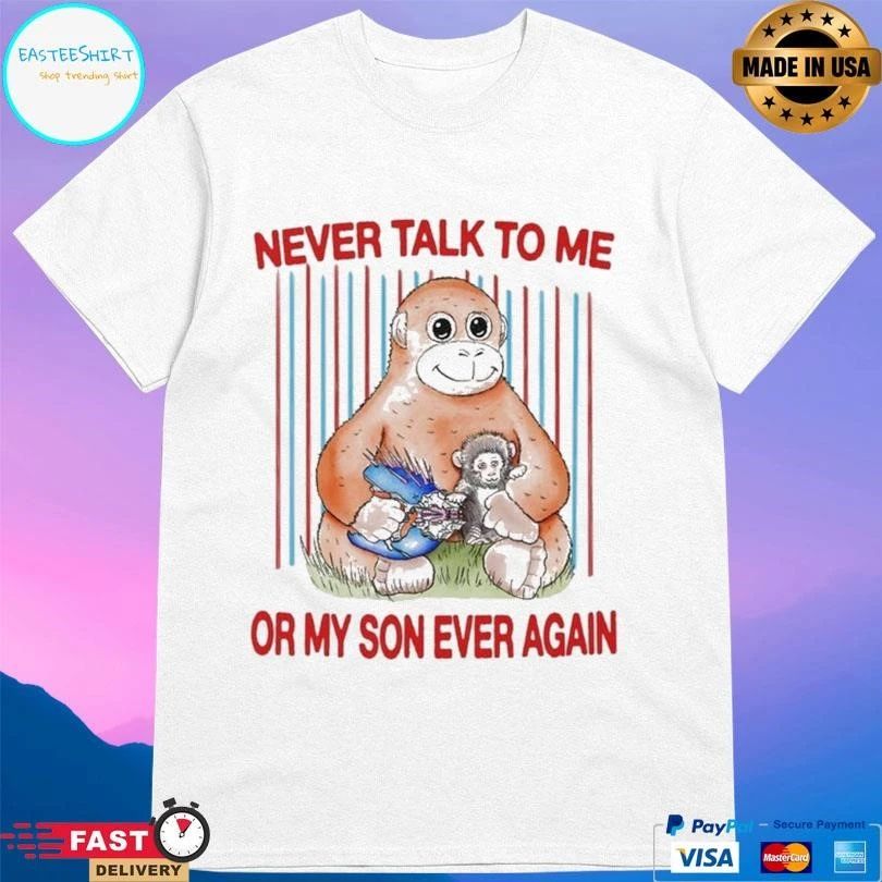 Protect Punch Monkey Never Talk To Me Or My So Ever Again T-shirts
