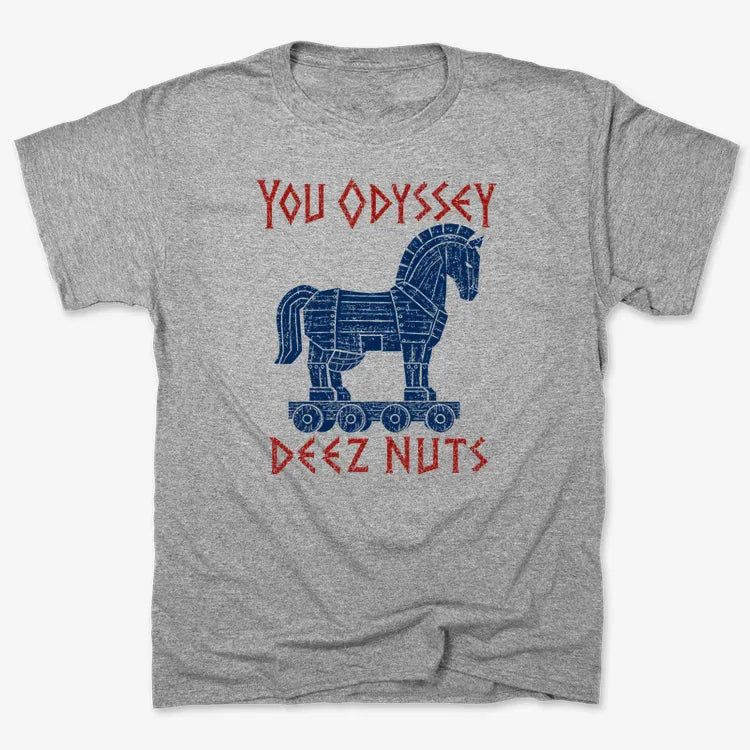 YOU ODYSSEY DEEZ NUTS