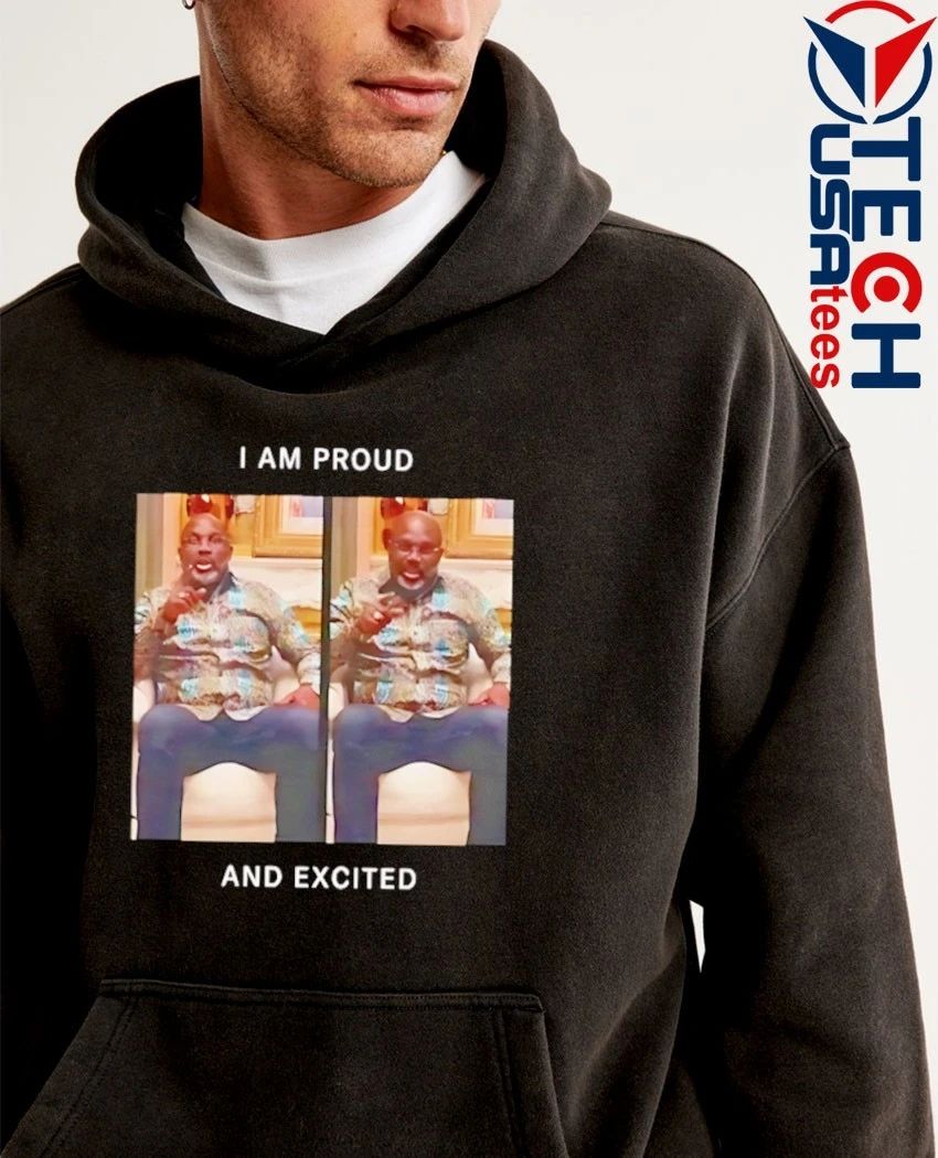 I am proud and excited shirt