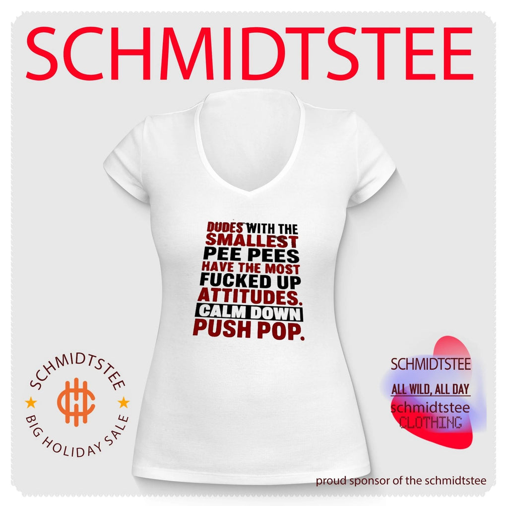 Dudes with the Smallest Pee Pees Have the Most Fucked Up Attitudes Calm Down Push Pop shirt