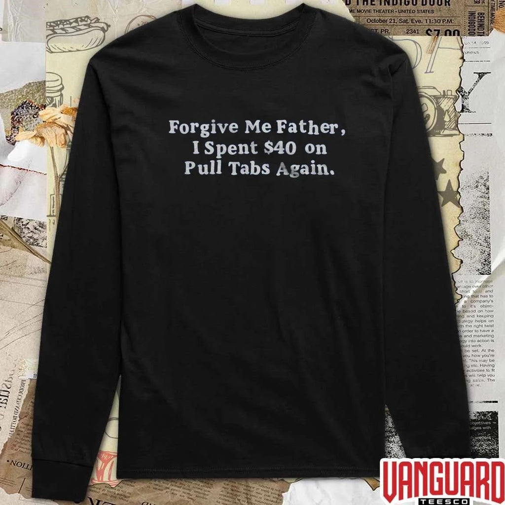 2026 Forgive Me Father I Spent On Pull Tabs Again t-shirt