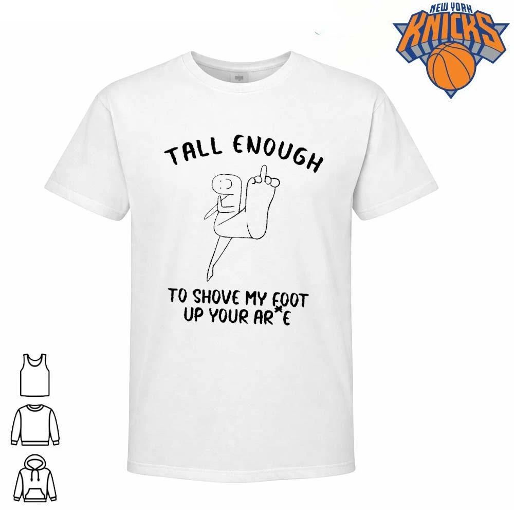 Tall enough to shove my foot up your arse offensive middle finger funny shirt