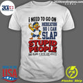 I Need To On Medication So I Can Slap Stupid People And Blame It On The Side Effects Cartoon Duck Shirt