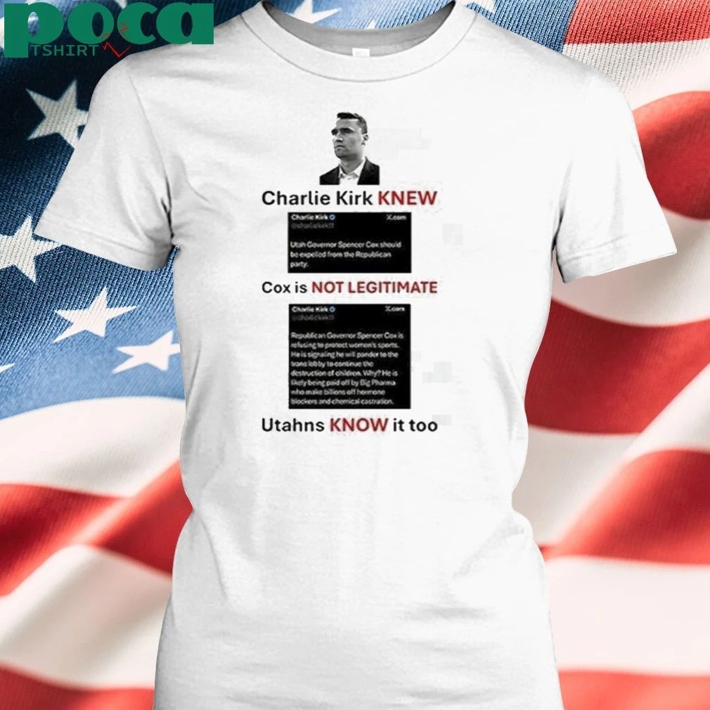 Charlie Kirk New Cox Is Not Legitimate Utahns Know It Too Shirt