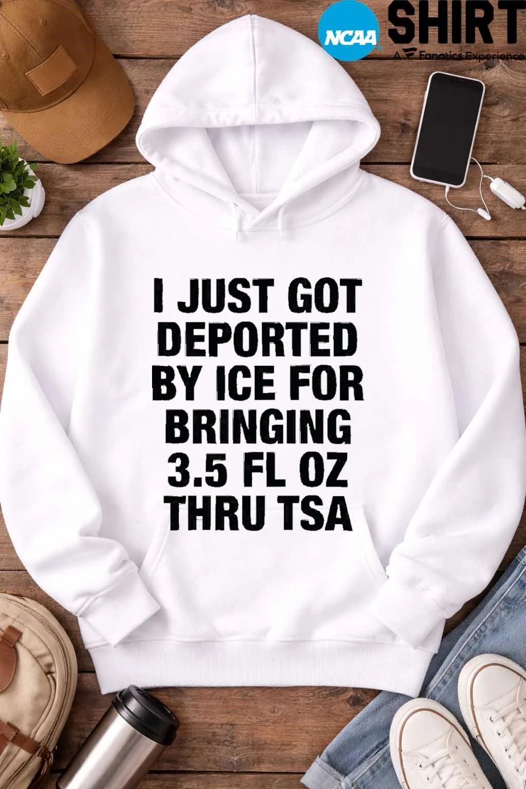 I Just Got Deported By ICE For Bringing 3.5 Fl Oz Thru TSA Shirt