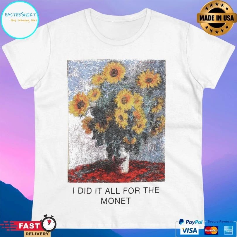 I Did It All For The Monet Love Of Monet T-shirt