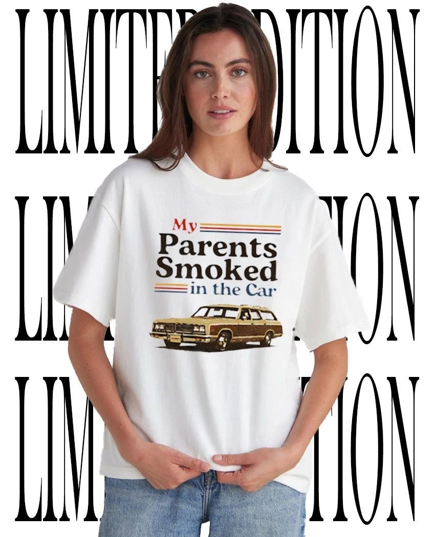 My parents smoked in the car shirt
