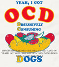 Yeah I got OCD obsessively consuming dogs shirt