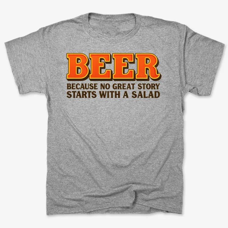 Beer Because No Great Story Starts With A Salad