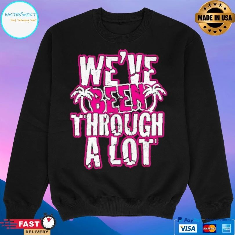 We’ve Been Through A Lot Terynn Show T-shirts
