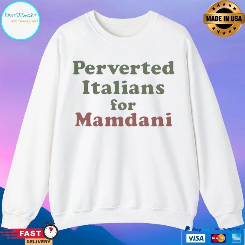 Perverted Italians For Mamdani T-shirts