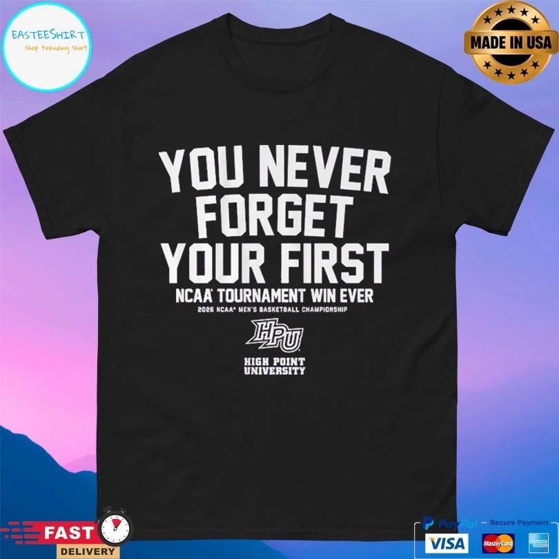 High Point Panthers Mbb You Never Forget Your First Ncaa Tournament Win Ever 2026 Ncaa Men’s Basketball Championship T-shirts