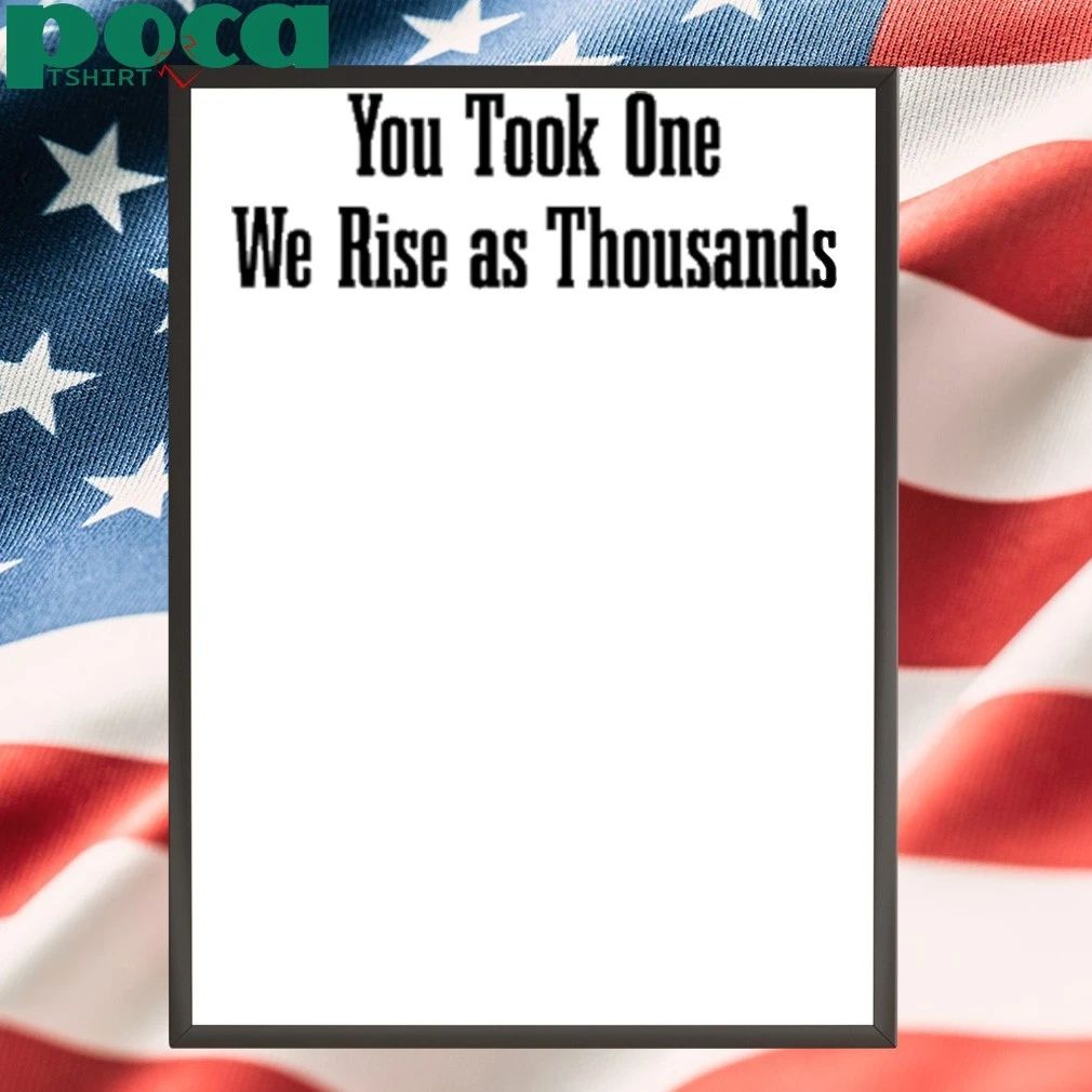 You Took One We Rise As Thousands T Shirt Justice For Charlie Kirk T-shirt