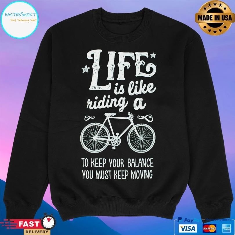 Life Is Like Riding A Bike To Keep Your Balance You Must Keep Moving T-shirt