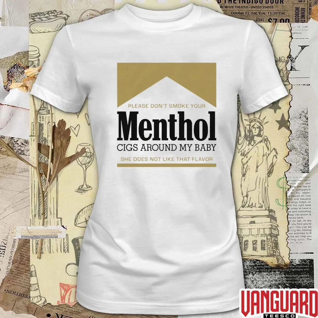 Please Don’t Smoke Your Menthol Cigs Around My Baby She Does Not Like That Flavor Gold t-shirt