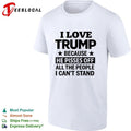 I Love Trump Because He Pisses Off All the People I Can’t Stand T-shirt