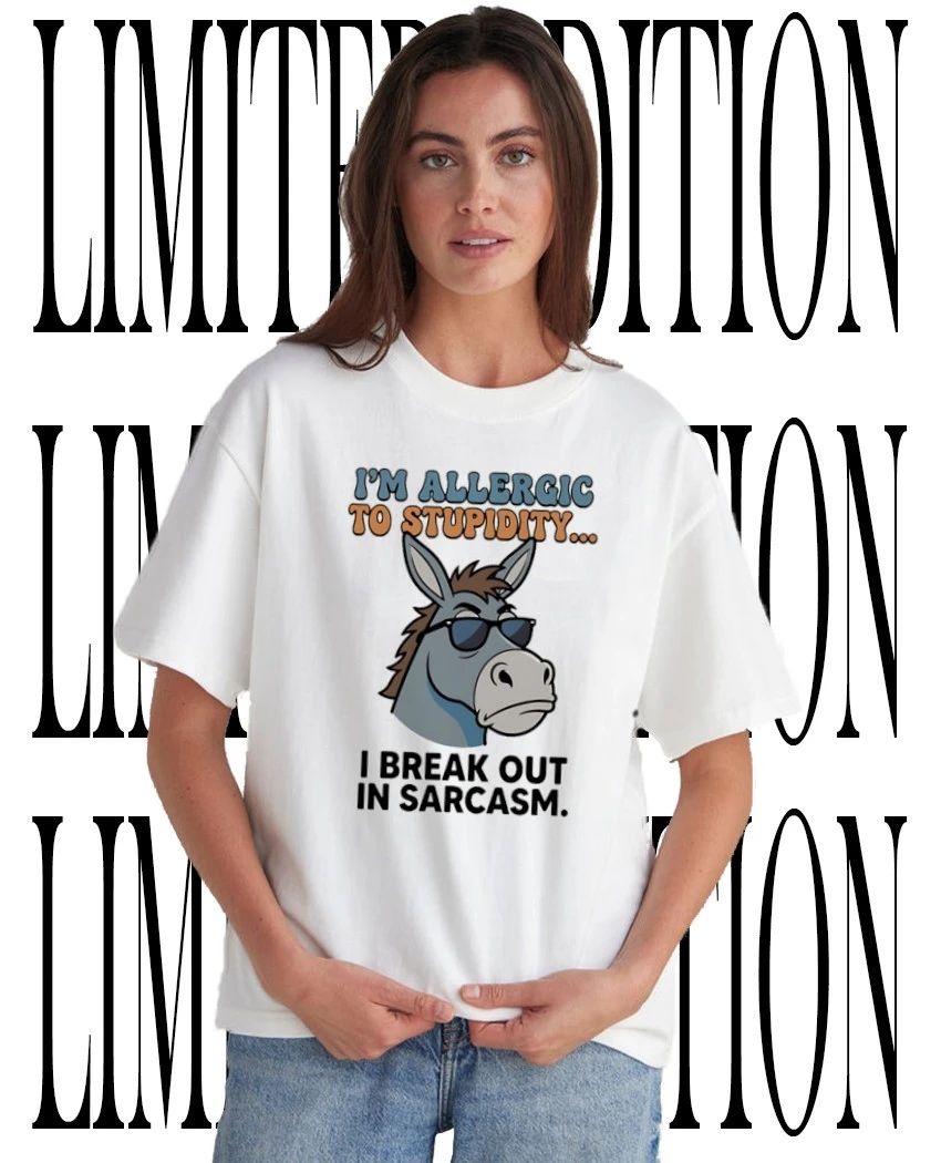 Allergic to Stupidity Break Out in Sarcasm Donkey shirt