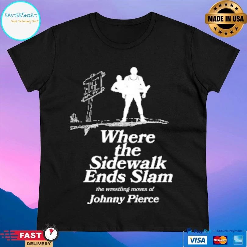 Where The Sidewalk Ends Slam The Wrestling Moves Of Johnny Pierce T-shirts